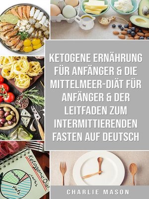 cover image of Ketogene Ernährung für Anfänger & Die Mittelmeer-Diät für Anfänger & Der Leitfaden zum intermittierenden Fasten auf Deutsch